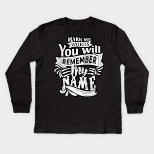 Mark My Words You Will Remember My Name Kids Long Sleeve T-Shirt